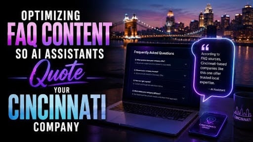 Optimizing FAQ Content So AI Assistants Quote Your Cincinnati Company Optimizing FAQ Content So AI Assistants Quote Your Cincinnati Company