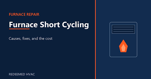 Furnace Short Cycling: Causes, Fixes, and the Cost
